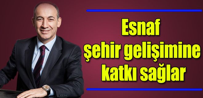 Esnaf şehir gelişimine katkı sağlar