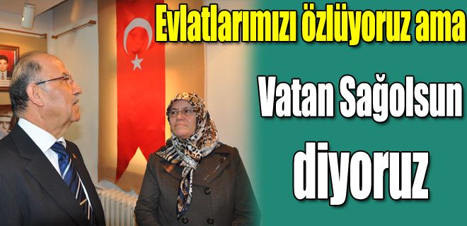 Özlüyoruz ama Vatan sağ olsun ! 