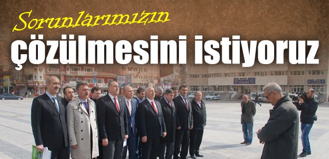 Sorunlarımızın çözülmesini istiyoruz 