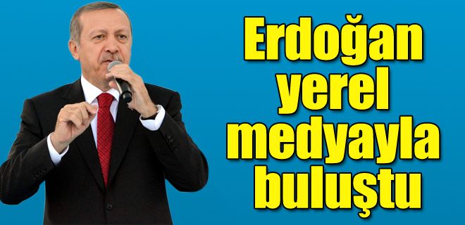 Erdoğan yerel medyayla buluştu