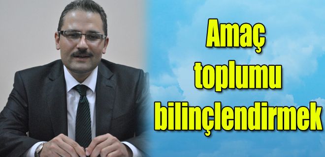 Amaç toplumu bilinçlendirmek