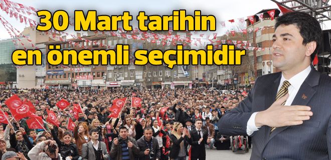 30 Mart tarihin en önemli seçimidir 