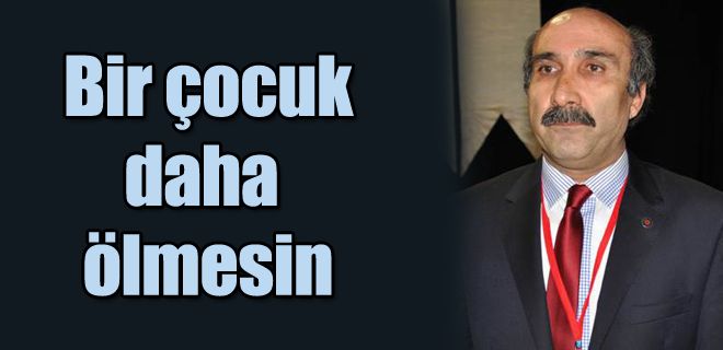 Bir çocuğumuzu daha toprağa vermek istemiyoruz