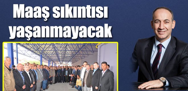 Maaş sıkıntısı yaşanmayacak