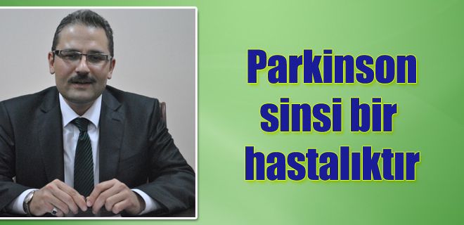 Parkinson sinsi bir hastalıktır