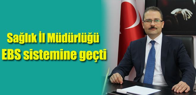 Sağlık İl Müdürlüğü EBS sistemine geçti 