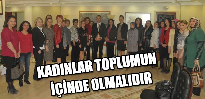 Kadınlar hayatın içinde olmalı 