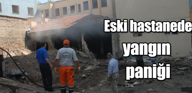 Eski hastanede yangın çıktı 