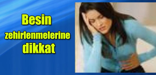 Besin zehirlenmelerine dikkat 