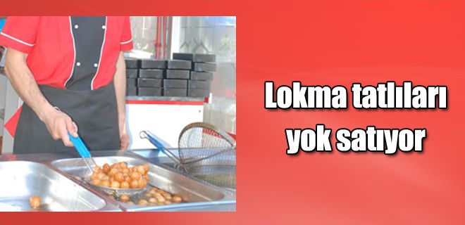 Lokma tatlıları yok satıyor 