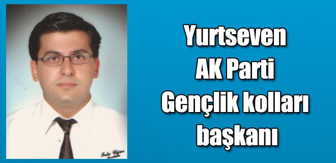 Yurtseven Gençlik kolları başkanı