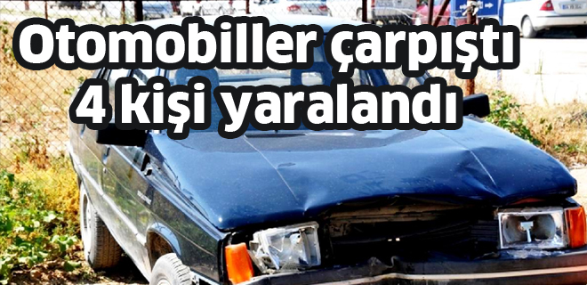 Otomobiller çarpıştı 4 kişi yaralandı