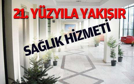 21. yüzyıla yakışır sağlık hizmeti