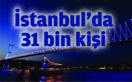 31 bin kişi İstanbul?da