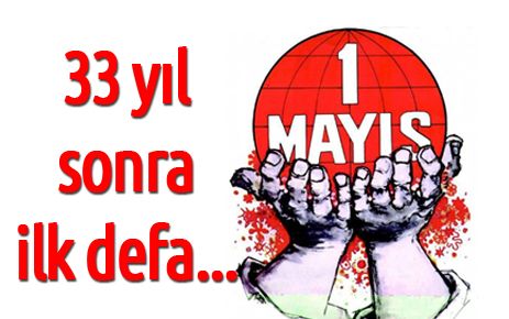 33 yıl sonra ilk defa 1 Mayıs