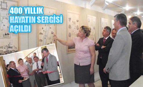 400 YILLIK HAYATIN SERGİSİ AÇILDI