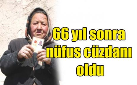 66 yıl sonra nüfus cüzdanı oldu 