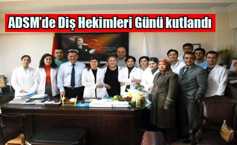 ADSM?de Diş Hekimleri Günü kutlandı