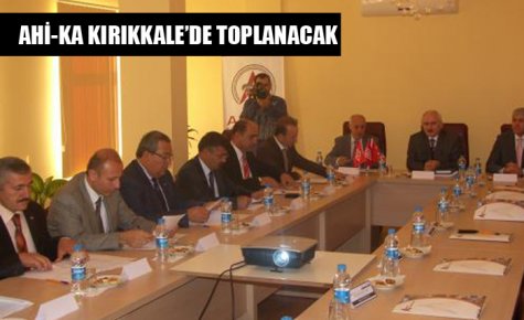 AHİ-KA KIRIKKALE?DE TOPLANACAK