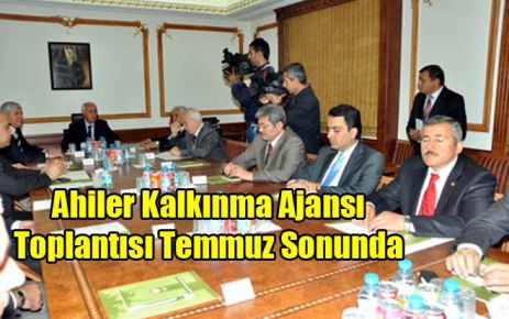 Ahiler Kalkınma Ajansı Toplantısı Temmuz Sonunda 