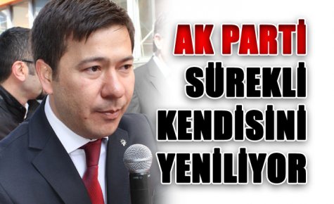 AK PARTİ SÜREKLİ KENDİSİNİ YENİLİYOR