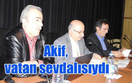 Akif, vatan sevdalısıydı