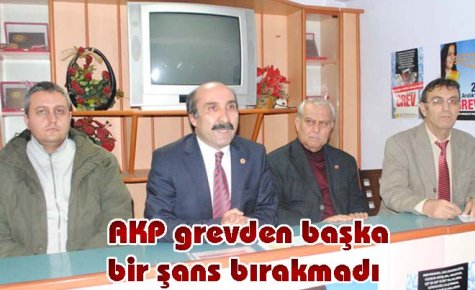 AKP grevden başka bir şans bırakmadı