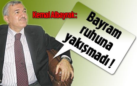 Albayrak: ?Bayram ruhuna yakışmadı!?