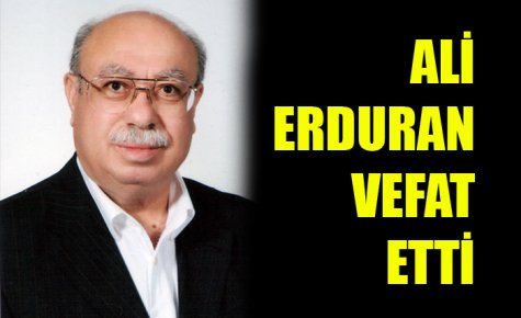 ALİ ERDURAN VEFAT ETTİ