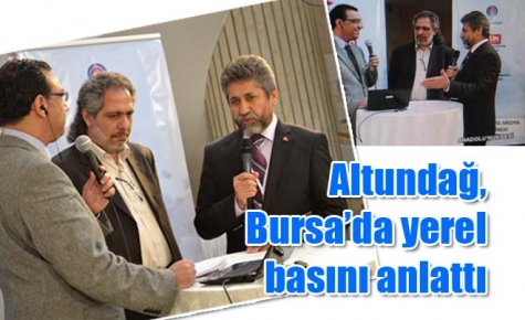 Altundağ, Bursa?da yerel basını anlattı