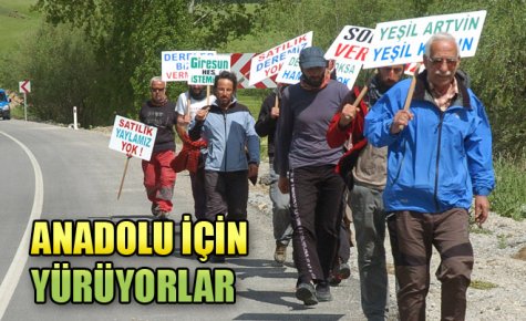 ANADOLU İÇİN YÜRÜYORLAR