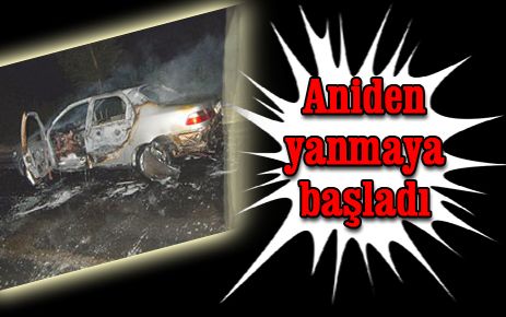 Aniden yanmaya başladı