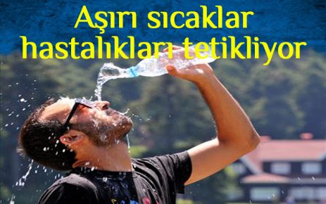 Aşırı sıcaklar bazı hastalıkları tetikler