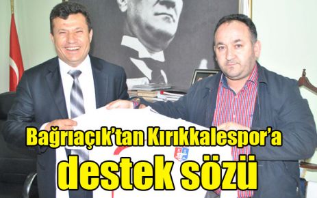 Bağrıaçık?tan Kırıkkalespor?a destek sözü