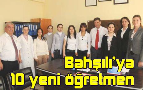 Bahşılı?ya 10 yeni öğretmen