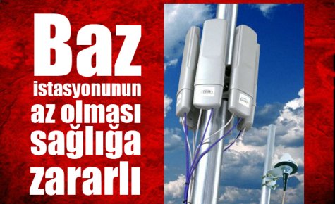 ?Baz istasyonunun az olması sağlığa zararlı?  