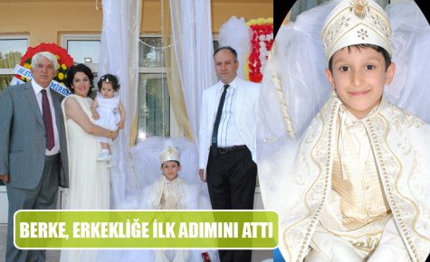 BERKE, ERKEKLİĞE İLK ADIMINI ATTI