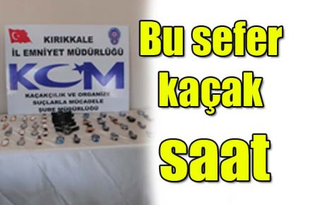 Bu sefer kaçak saat 