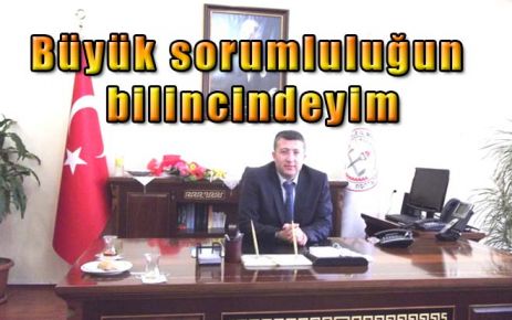 Büyük sorumluluğun bilincindeyim