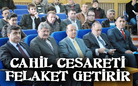 Cahil cesareti felaket getirir