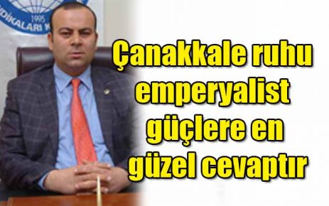 Çanakkale ruhu emperyalist güçlere cevaptır