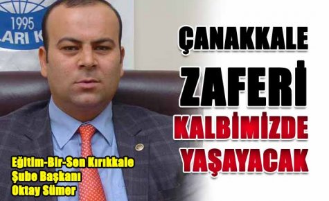 ÇANAKKALE ZAFERİ KALBİMİZDE YAŞAYACAK 