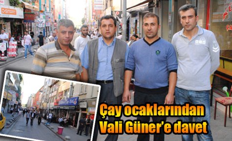 Çay ocaklarından Vali Güner?e davet