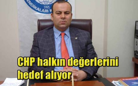 CHP halkın değerlerini hedef alıyor