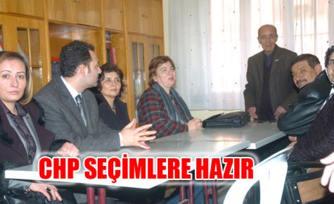 CHP SEÇİMLERE HAZIR