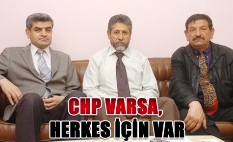 CHP VARSA, HERKES İÇİN VAR