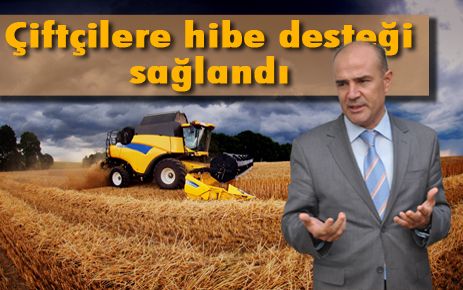 Çiftçilere hibe desteği sağlandı