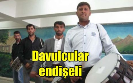 Davulcular endişeli 