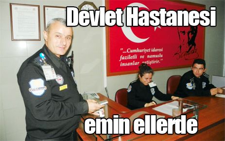 Devlet Hastanesi emin ellerde