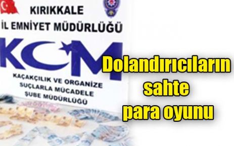 Dolandırıcıların sahte para oyunu 